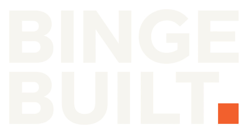 Binge Built